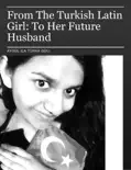 From The Turkish Latin Girl: To Her Future Husband e-book