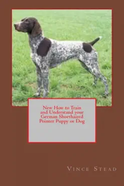 new how to train and understand your german shorthaired pointer puppy or dog book cover image