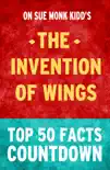 The Invention of Wings by Sue Monk Kidd: Top 50 Facts Countdown sinopsis y comentarios