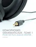Homophones Grammaticaux - tome 1 book summary, reviews and download