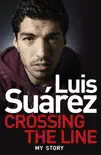 Luis Suarez: Crossing the Line - My Story sinopsis y comentarios