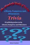 The Wonderful World of Trivia: Ghosts,Vampires and Monsters Trivia book summary, reviews and download