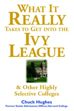 what it really takes to get into ivy league and other highly selective colleges book cover image