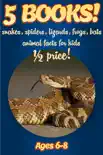 1/2 Price: 5 Bundled Books: Facts About Snakes, Spiders, Lizards, Frogs, & Bats For Kids 6-8