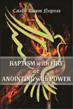Baptism with Fire or Anointing with Power synopsis, comments