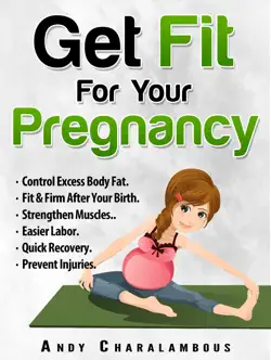 get fit for your pregnancy: control excess body fat, fit & firm after your birth, strengthen muscles, easier labor, quick recovery, prevent injuries book cover image