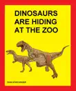 Dinosaurs Are Hiding At The Zoo synopsis, comments