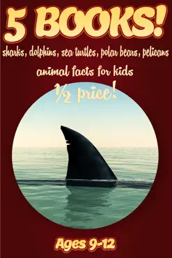1/2 price: 5 bundled books: shark, dolphin, sea turtle, polar bear, & pelican facts for kids 9-12 book cover image