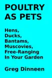 Poultry As Pets Hens, Ducks, Bantams, Muscovies, Free-Ranging In Your Garden synopsis, comments