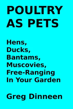 poultry as pets hens, ducks, bantams, muscovies, free-ranging in your garden book cover image