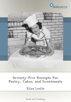seventy-five receipts for pastry, cakes, and sweetmeats book cover image