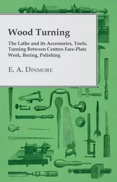 wood turning - the lathe and its accessories, tools, turning between centres face-plate work, boring, polishing book cover image