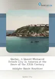 Quebec, A Quaint Mediaeval French City in America at the Dawn of the XXth Century sinopsis y comentarios
