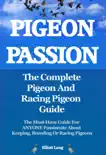 Pigeon Passion. The Complete Pigeon and Racing Pigeon Guide. The Must-Have Guide For ANYONE Passionate About Keeping, Breeding Or Racing Pigeons synopsis, comments