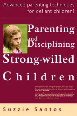 parenting and disciplining strong willed children: advanced parenting techniques for defiant children! book cover image