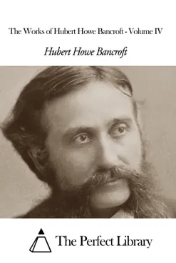 the works of hubert howe bancroft - volume iv imagen de la portada del libro