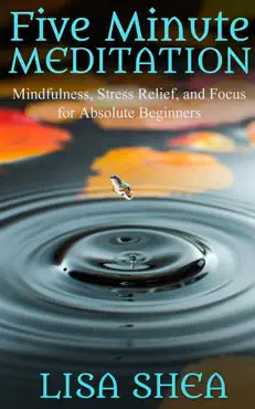 five minute meditation – mindfulness, stress relief, and focus for absolute beginners book cover image