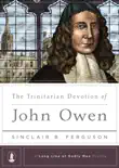 The Trinitarian Devotion of John Owen synopsis, comments