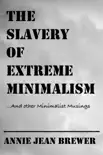 The Slavery of Extreme Minimalism and other Minimalist Musings synopsis, comments