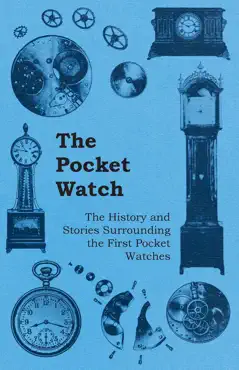 the pocket watch - the history and stories surrounding the first pocket watches imagen de la portada del libro