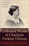 Collected Works of Charlotte Perkins Gilman: Short Stories, Novels, Poems and Essays sinopsis y comentarios
