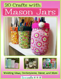 20 crafts with mason jars: wedding ideas, centerpieces, décor, and more book cover image