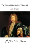 The Works of John Dryden - Volume VI synopsis, comments