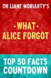 What Alice Forgot - Top 50 Facts Countdown sinopsis y comentarios