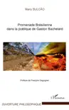 Promenade Brésilienne dans la poétique de Gaston Bachelard sinopsis y comentarios