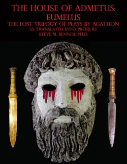the house of admetus: eumelus, the lost trilogy of plays by agathon imagen de la portada del libro