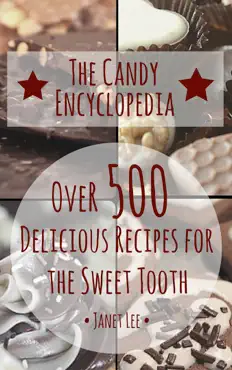 the candy encyclopedia - over 500 delicious recipes for the sweet tooth book cover image