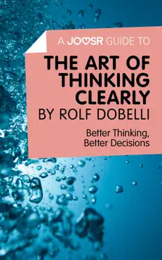 a joosr guide to... the art of thinking clearly by rolf dobelli book cover image