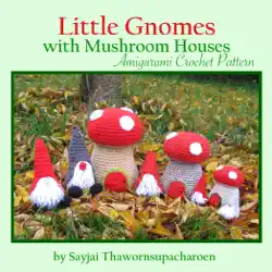 little gnomes with mushroom houses amigurumi crochet pattern imagen de la portada del libro