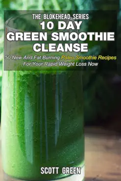 10 day green smoothie cleanse: 50 new and fat burning paleo smoothie recipes for your rapid weight loss now book cover image