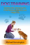 Dog Training: Strategic Dog Training Tips For A Well-Trained, Obedient, and Happy Dog book summary, reviews and download
