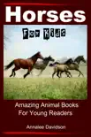 Horses for Kids - Amazing Animal Books for Young Readers synopsis, comments