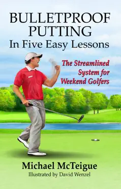 bulletproof putting in five easy lessons: the streamlined system for weekend golfers book cover image