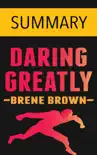 Daring Greatly By Brene Brown -- Summary synopsis, comments