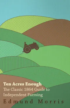 ten acres enough - the classic 1864 guide to independent farming book cover image