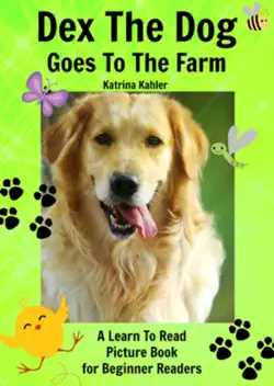early readers: dex the dog goes to the farm - a learn to read picture book for beginner readers book cover image
