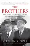 The Brothers: John Foster Dulles, Allen Dulles, and Their Secret World War sinopsis y comentarios