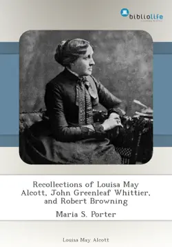 recollections of louisa may alcott, john greenleaf whittier, and robert browning imagen de la portada del libro