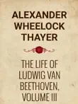 The Life of Ludwig van Beethoven, Volume III sinopsis y comentarios