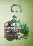 José Martí. Diversidad cultural y emancipación sinopsis y comentarios