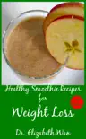 Healthy Smoothie Recipes for Weight Loss 2nd Edition synopsis, comments