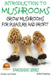 Introduction to Mushrooms: Grow Mushrooms for Pleasure and Profit book summary, reviews and download