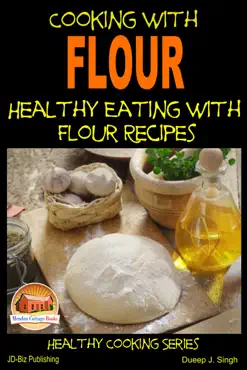 cooking with flour: healthy eating with flour recipes book cover image