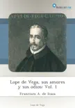 Lope de Vega, sus amores y sus odios: Vol. 1 sinopsis y comentarios