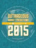 Outrageous Market Predictions 2015 book summary, reviews and download