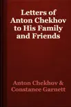 Letters of Anton Chekhov to His Family and Friends synopsis, comments
